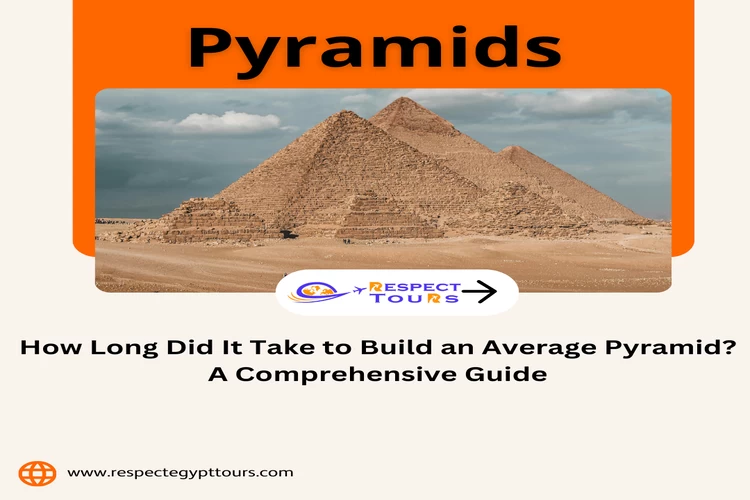 How Long Did It Take to Build an Average Pyramid? A Comprehensive Guide